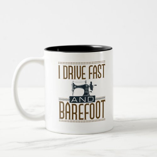 I Drive Fast and Barefoot Vintage Sewing Machine Two_Tone Coffee Mug