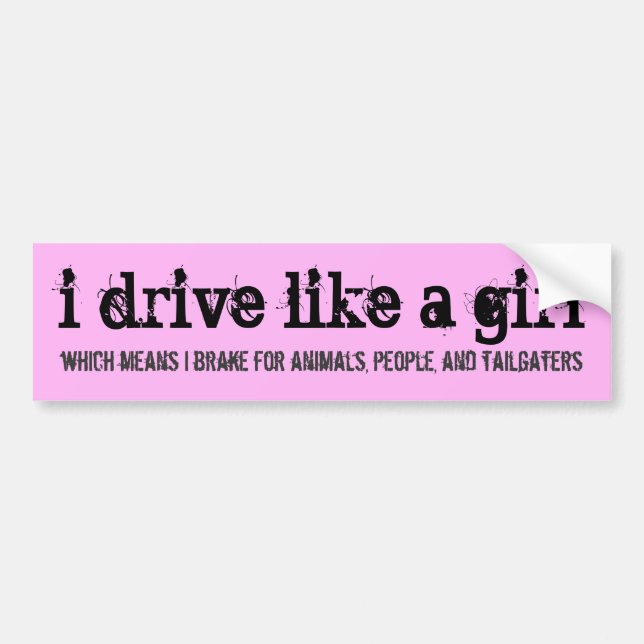 i drive like a girl bumper sticker (Front)