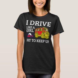 I drive like a girl try to keep up T-Shirt