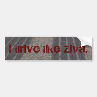 I drive like Ziva. Bumper Sticker