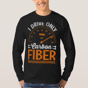 I Drive Only Carbon Fiber Racing Car Driving Drive T-Shirt
