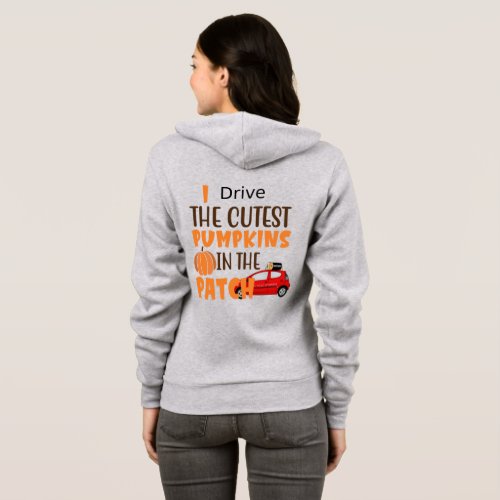  I drive the Cutest Pumpkins in the Patch Hoodie