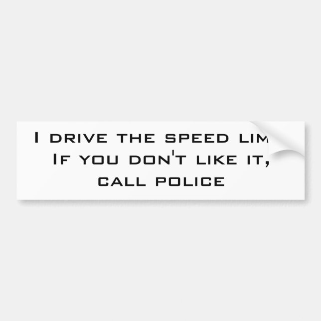I drive the speed limit bumper sticker (Front)