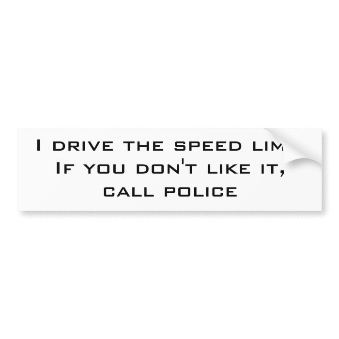 I drive the speed limit bumper sticker