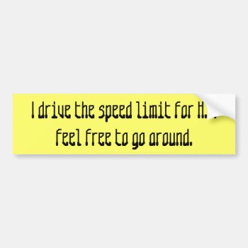 I Drive The Speed Limit For H.p.feel Free To Go... Bumper Sticker by abadu44 at Zazzle