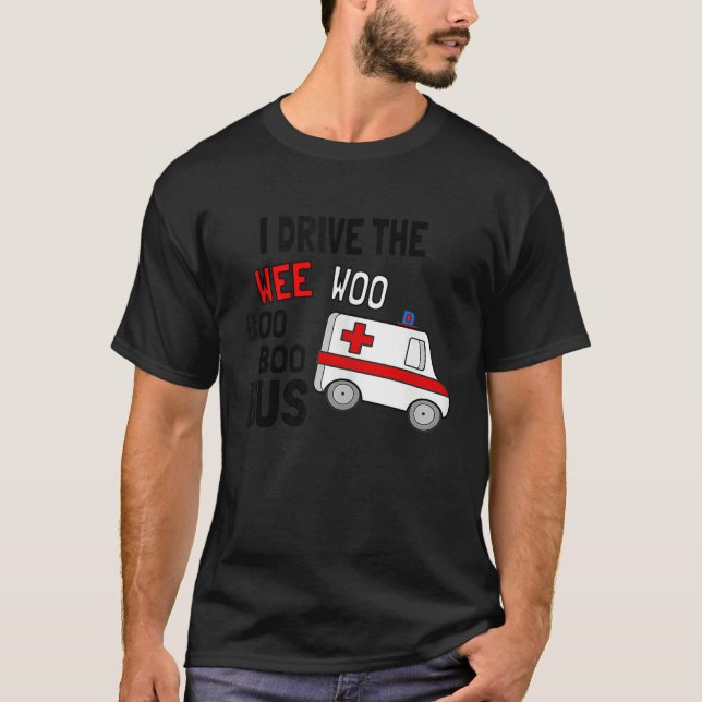 I Drive The Wee Woo Boo Bus Ambulance Funny EMT Pa T-Shirt (Front)