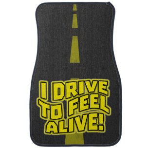 I Drive to Feel Alive Car Floor Mat