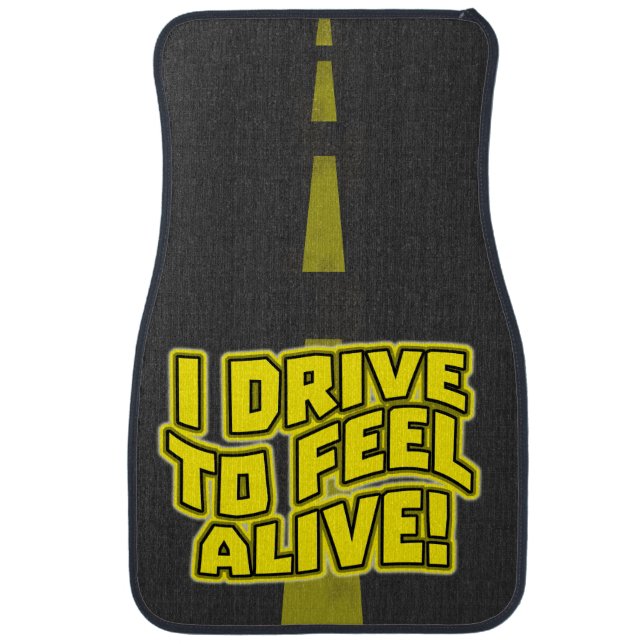 I Drive to Feel Alive Car Floor Mat (Front)