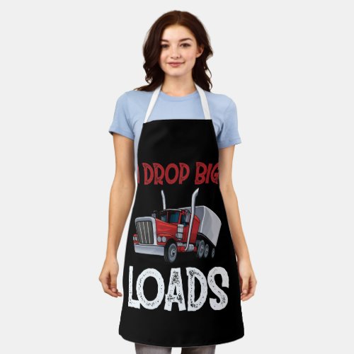 I Drop Big Loads Big Rig Semi_Trailer Truck Driver Apron