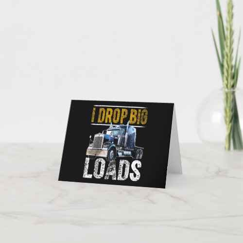 I Drop Big Loads Big Rig Semi_Trailer Truck Driver Thank You Card