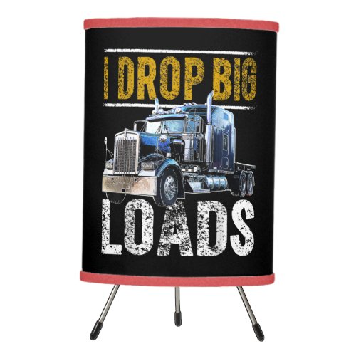 I Drop Big Loads Big Rig Semi_Trailer Truck Driver Tripod Lamp