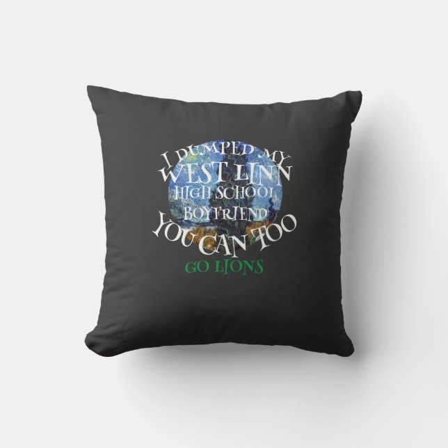 I DUMPED MY WEST LINN HIGH SCHOOL BOYFRIEND THROW PILLOW (Front)