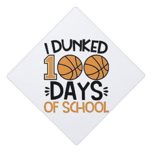 I Dunked 100 Days of School Basketball Player  Graduation Cap Topper
