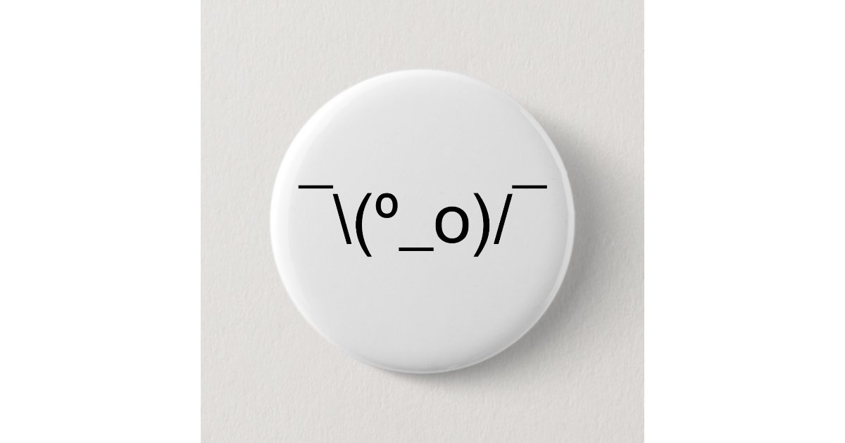 I Dunno LOL ¯\(º_o)/¯ Emoticon Japanese Kaomoji Pinback Button | Zazzle