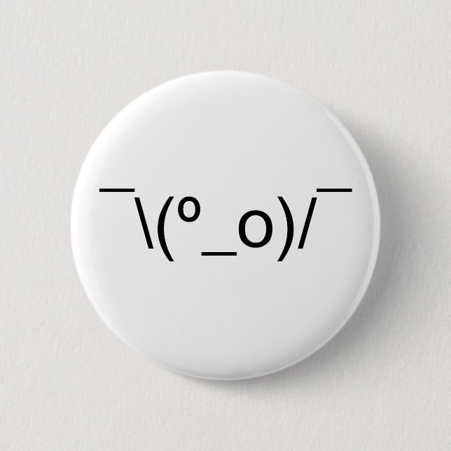 I Dunno LOL ¯\(º_o)/¯ Emoticon Japanese Kaomoji Pinback Button (Front)