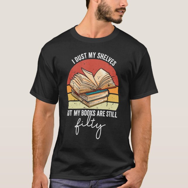 I Dust My Shelves Reading Spicy Romance Books Smut T-Shirt (Front)