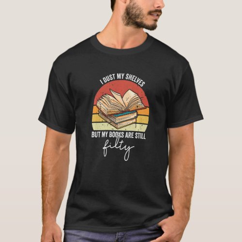 I Dust My Shelves Reading Spicy Romance Books Smut T_Shirt
