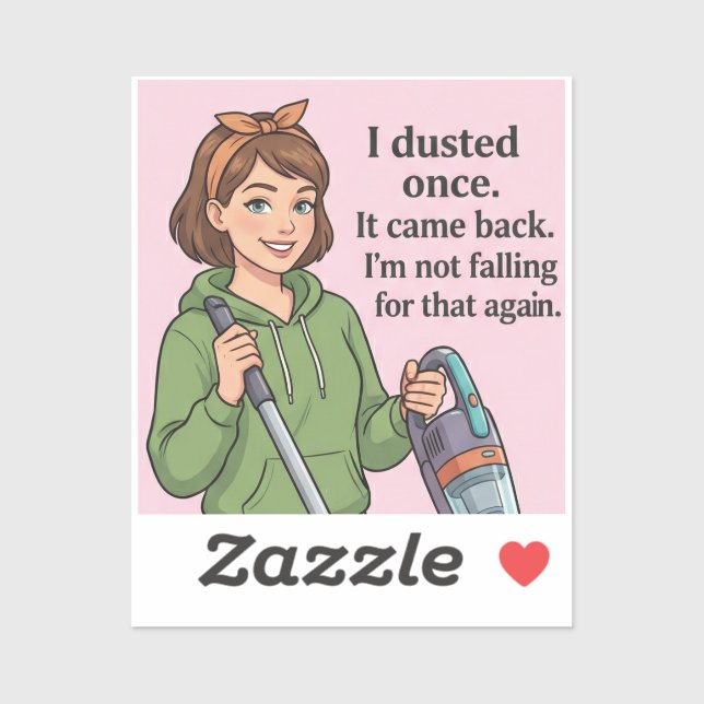 I Dusted Once It Came Back Funny Cleaning Quote Sticker (Sheet)