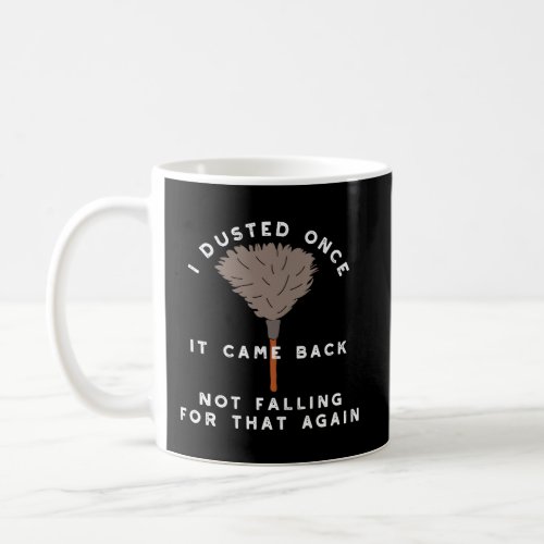 I Dusted Once It Came Back Funny Feather Duster Gr Coffee Mug