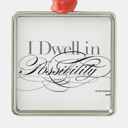 I Dwell in Possibility _ Emily Dickinson Quote Metal Ornament