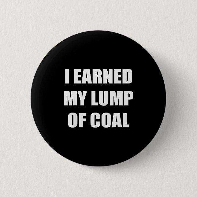 I Earned My Lump Of Coal - Funny Naughty List  Button (Front)