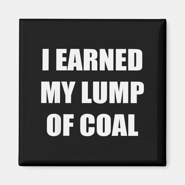 I Earned My Lump Of Coal - Funny Naughty List  Magnet (Front)