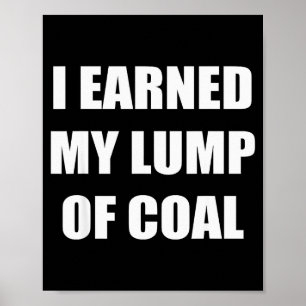 I Earned My Lump Of Coal - Funny Naughty List Poster
