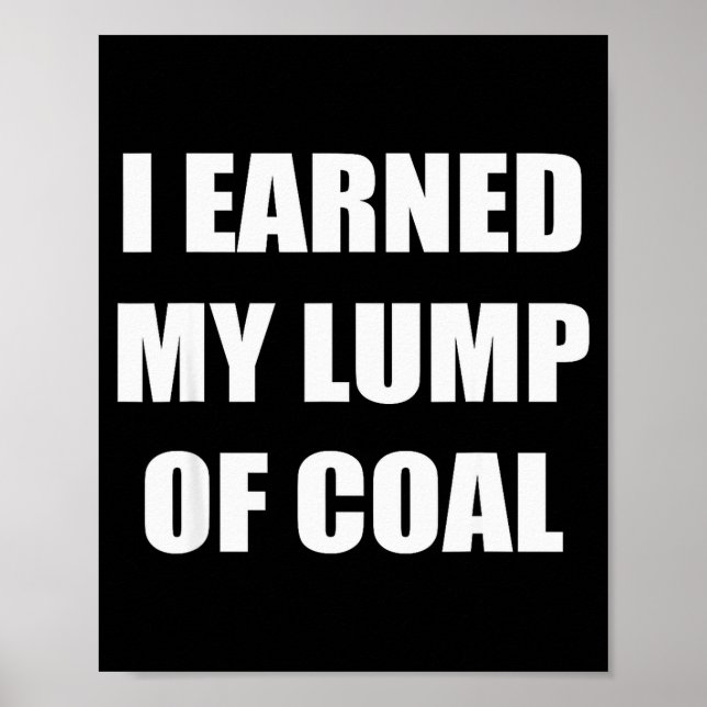 I Earned My Lump Of Coal - Funny Naughty List  Poster (Front)
