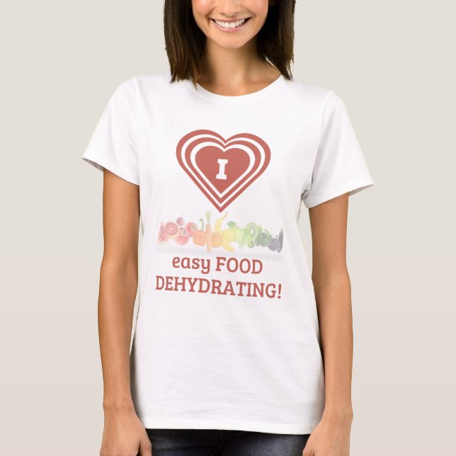 "I ❤️ Easy Food Dehydrating" T-Shirt (Front)