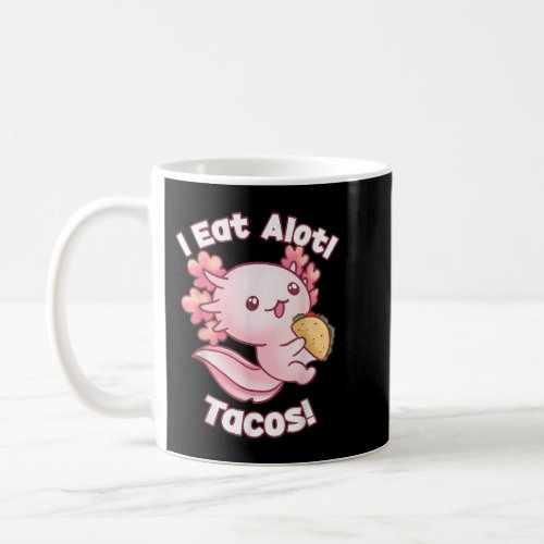 I Eat Alotl Tacos Cute Axolotl Mexican Coffee Mug