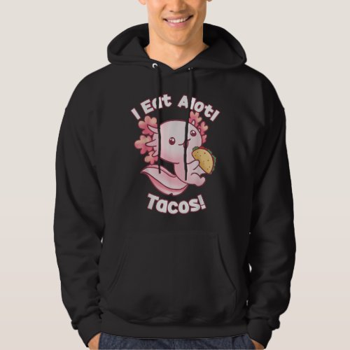 I Eat Alotl Tacos Cute Axolotl Mexican Hoodie
