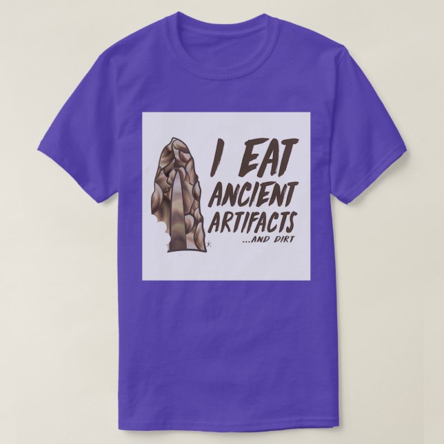 I Eat Ancient Artifacts 1 T-Shirt (Design Front)