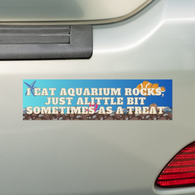 I Eat Aquarium Rocks, bumper sticker (On Car)