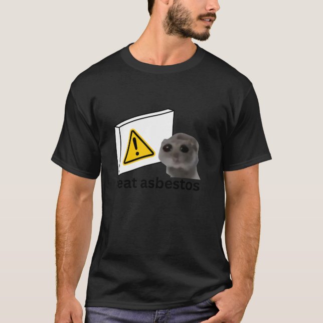 I Eat Asbestos Funny Cursed Sad Hamster Meme T-Shirt (Front)