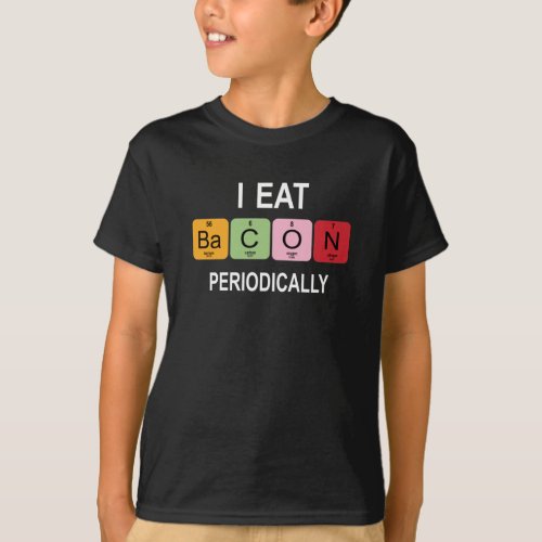 I eat Bacon Periodically â Funny periodic table  T_Shirt