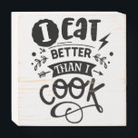 I Eat Better Than I Cook Funny Kitchen Quote Wooden Box Sign<br><div class="desc">I Eat Better Than I Cook Funny Kitchen Quote Wooden Box Sign.</div>