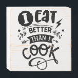 I Eat Better Than I Cook Funny Kitchen Quote Wooden Box Sign<br><div class="desc">I Eat Better Than I Cook Funny Kitchen Quote Wooden Box Sign.</div>