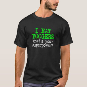 I Eat Boogers, Funny Gross Embarrassing Antisocial T-Shirt