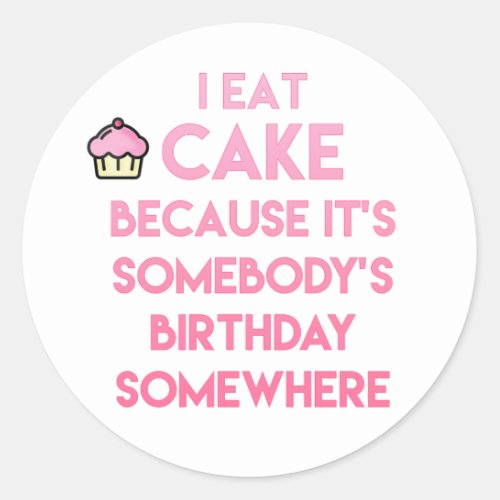 I eat cake Funny quote Classic Round Sticker