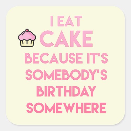 I eat cake Funny quote Square Sticker