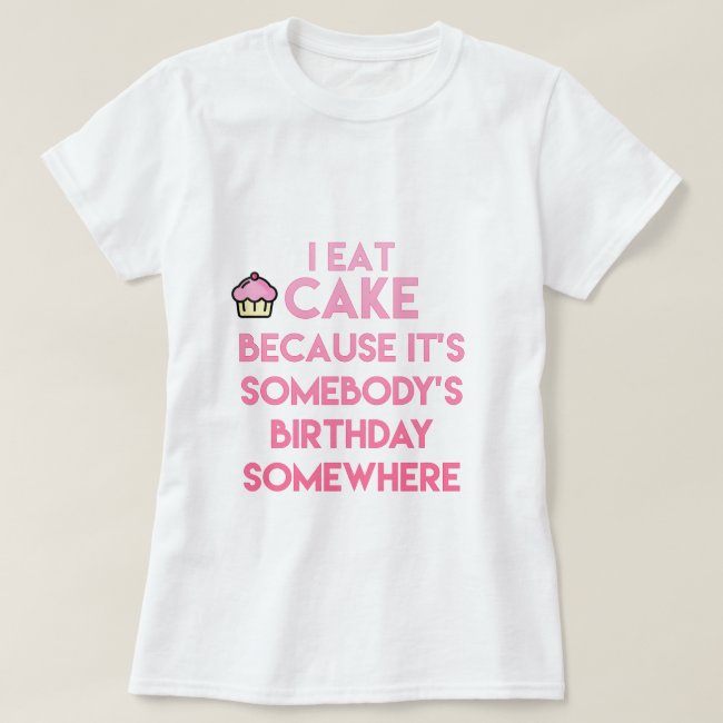 I eat cake! Funny quote T-shirt
