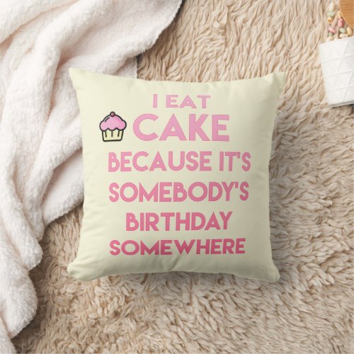 I eat cake Funny quote Throw Pillow