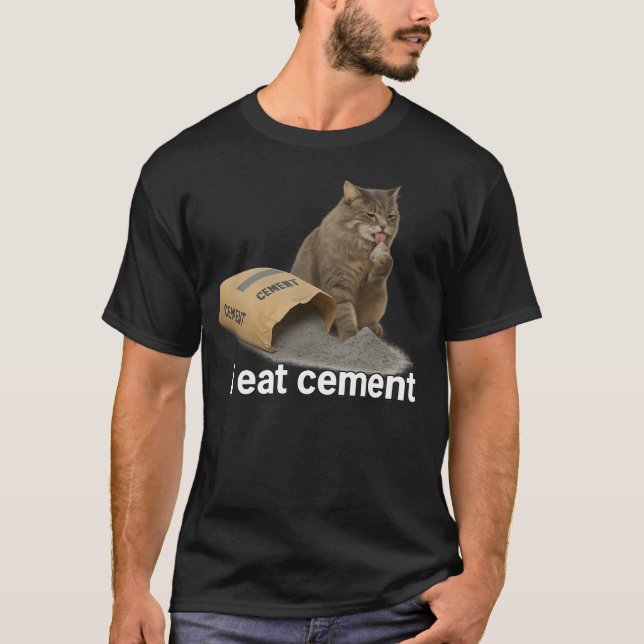 I Eat Cement Cat Meme Funny I Eat Cement T-Shirt (Front)