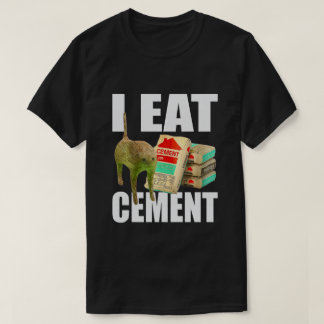 I Eat Cement Cat Meme T-Shirt
