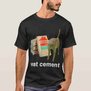I Eat Cement Cursed Cat Funny Oddly Specific Dank  T-Shirt