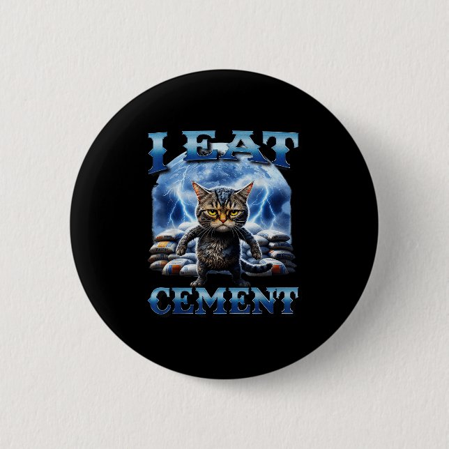 I Eat Cement Cursed Cat Funny Oddly Specific Meme  Button (Front)