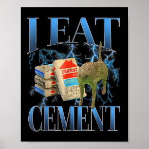 I Eat Cement Cursed Cat Funny Oddly Specific Meme Poster