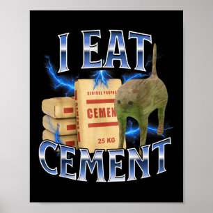 I Eat Cement Cursed Cat Funny Oddly Specific Meme Poster