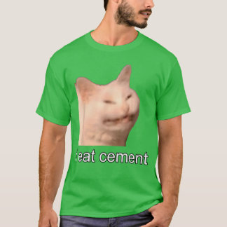 I Eat Cement Cursed Cat Funny Oddly Specific Meme  T-Shirt