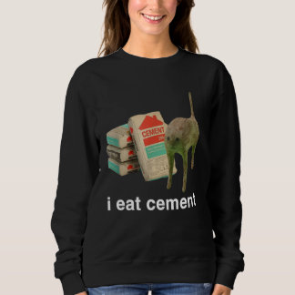 I Eat Cement Funny Cat Offensive Inappropriate Adu Sweatshirt